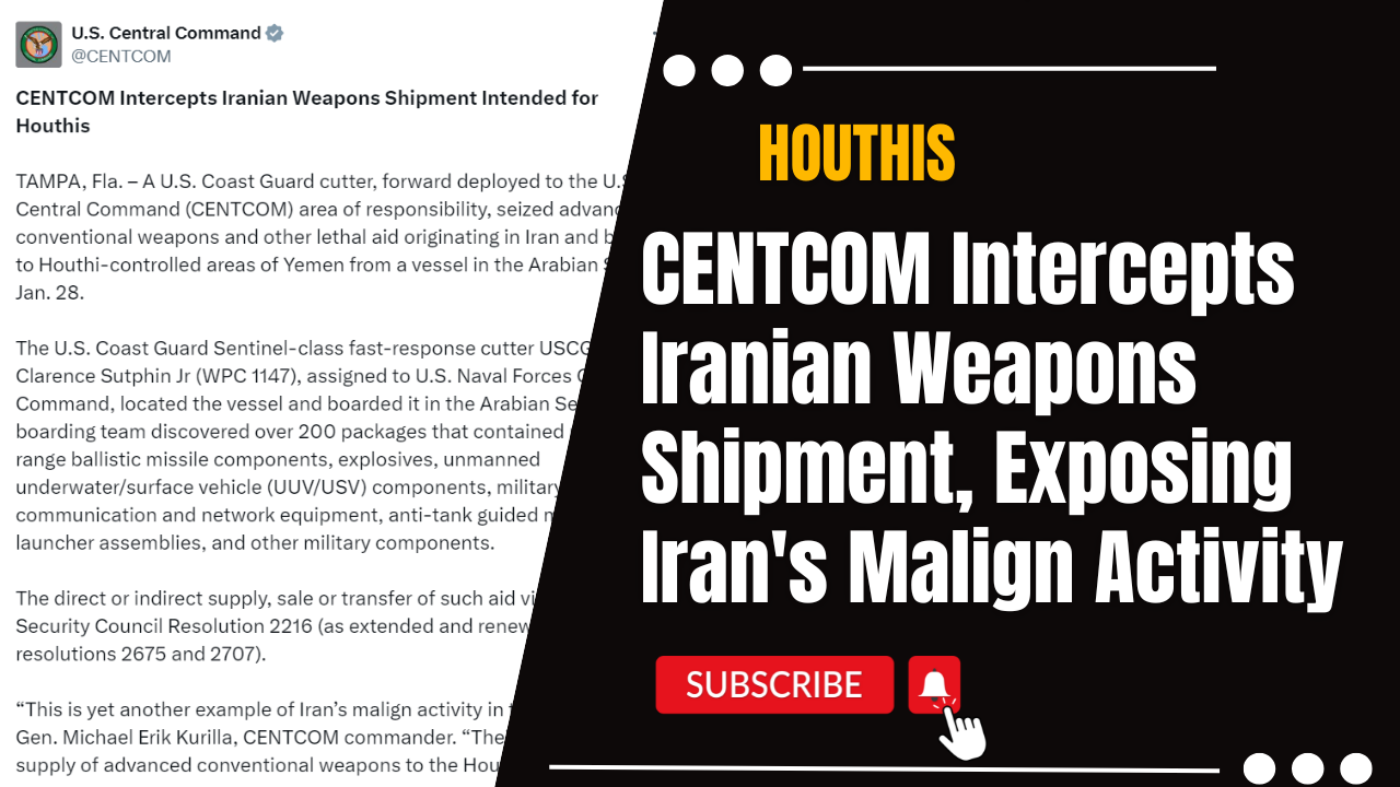 Houthis: CENTCOM Intercepts Iranian Weapons Shipment, Exposing Iran’s Malign Activity