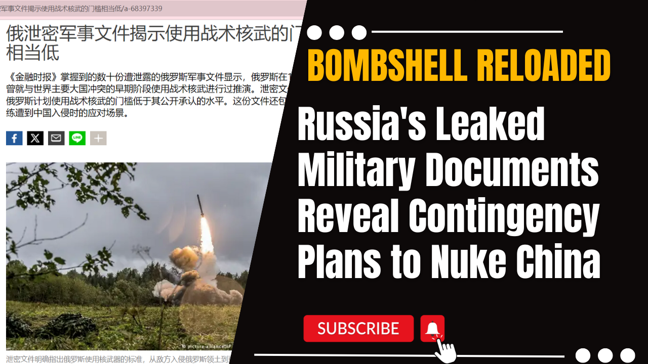 Bombshell Reloaded: Russia’s Leaked Military Documents Reveal Contingency Plans to Nuke China