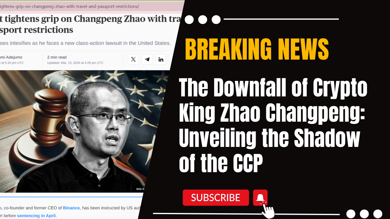 The Downfall of Crypto King Zhao Changpeng: Unveiling the Shadow of the CCP